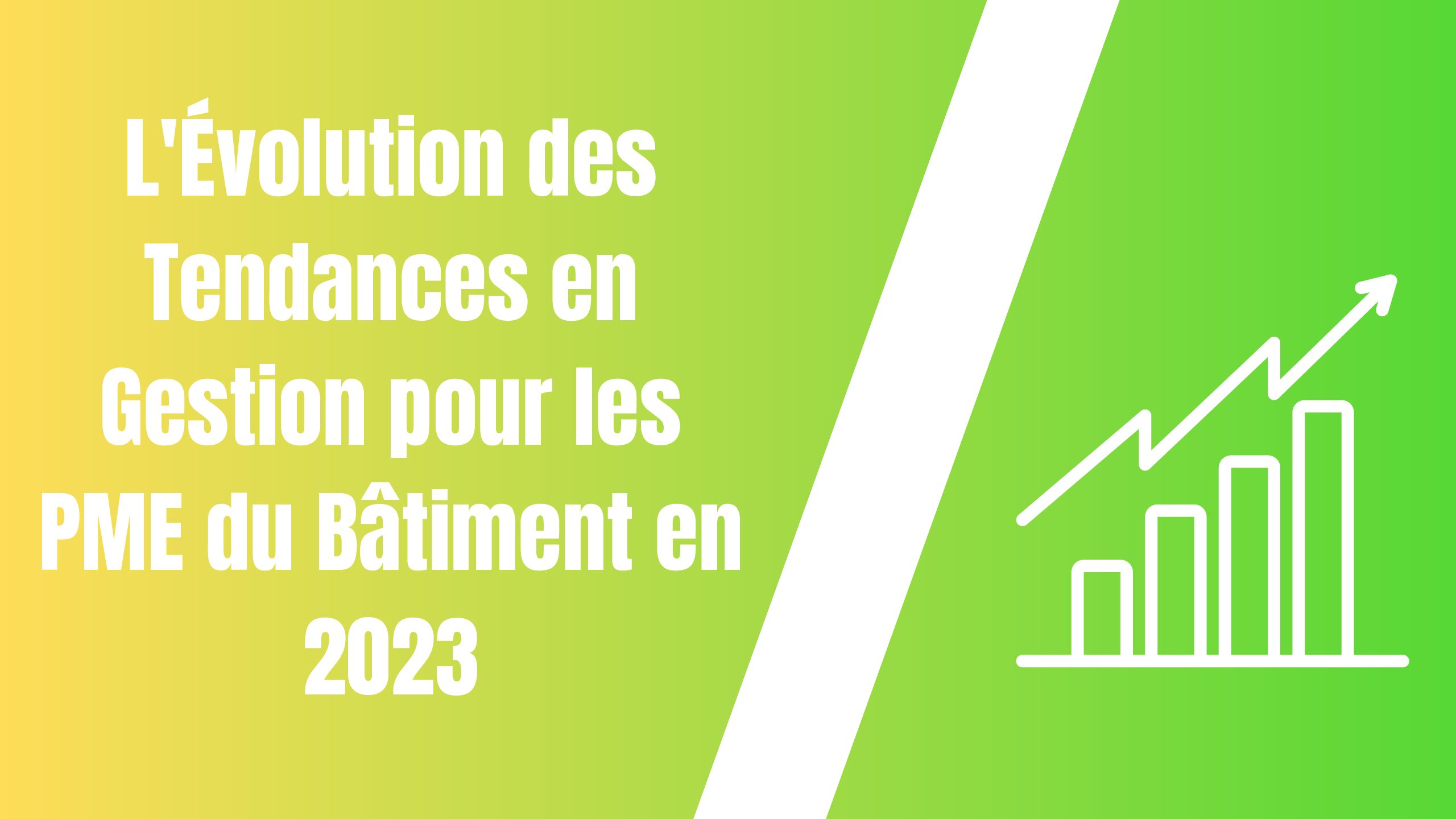 L’Évolution des Tendances en Gestion pour les PME du Bâtiment en 2023